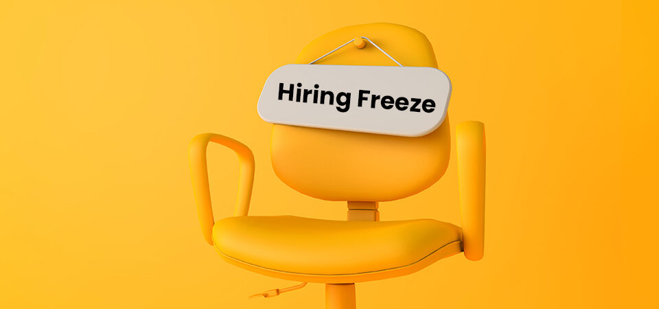 What is a Hiring Freeze A Few Smart Things Recruiters Must Do During Hiring Freeze
